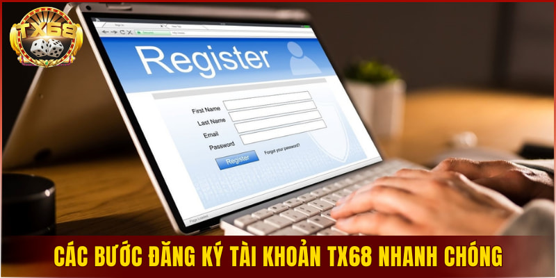Các bước đăng ký tài khoản TX68 nhanh chóng và đơn giản