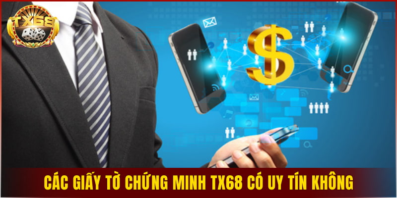 Các giấy tờ chứng minh TX68 có uy tín không