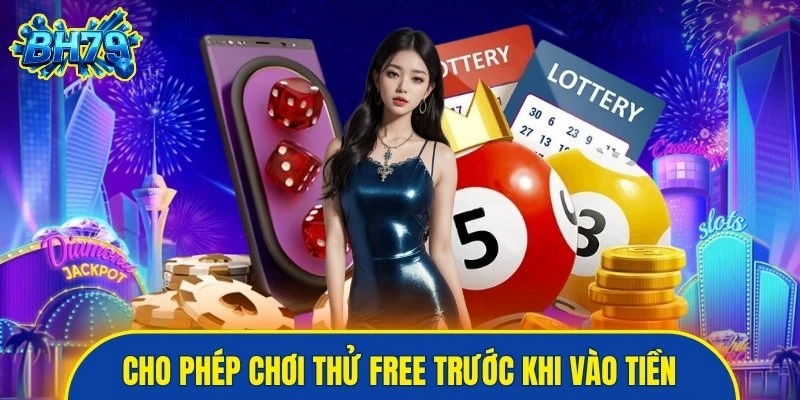 Cho phép chơi thử free trước khi vào tiền