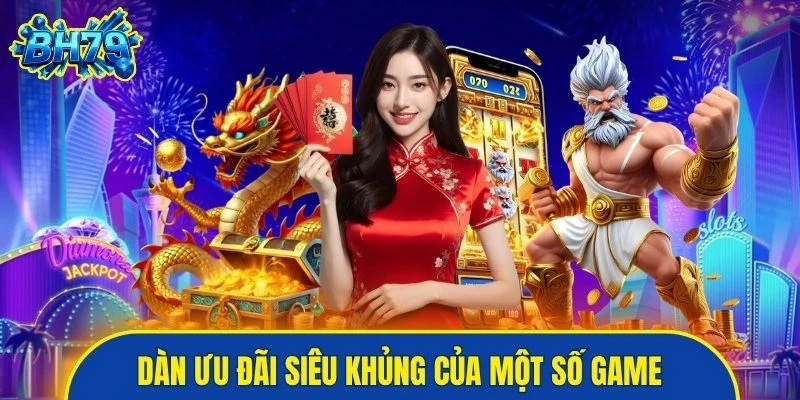 Dàn ưu đãi siêu khủng của một số game