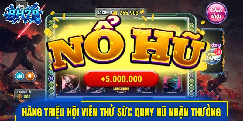 Hàng triệu hội viên thử sức quay hũ nhận thưởng