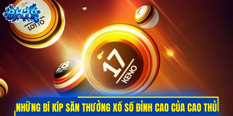 Những bí kíp săn thưởng xổ số đỉnh cao của cao thủ