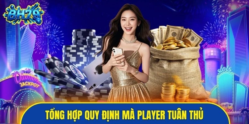 Tổng hợp quy định mà player bắt buộc tuân thủ