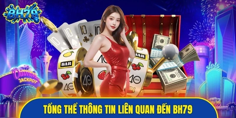 Tổng thể thông tin liên quan đến BH79
